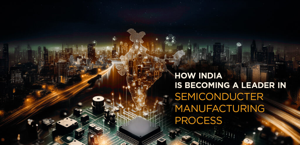 7 Ways India is Becoming a Leader in the Semiconductor Manufacturing ...