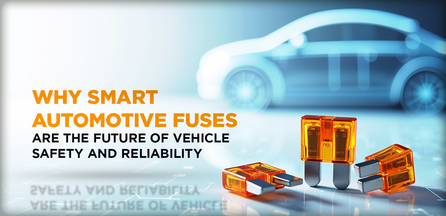 Why Smart Automotive Fuses Are the Future of Vehicle Safety and Reliability