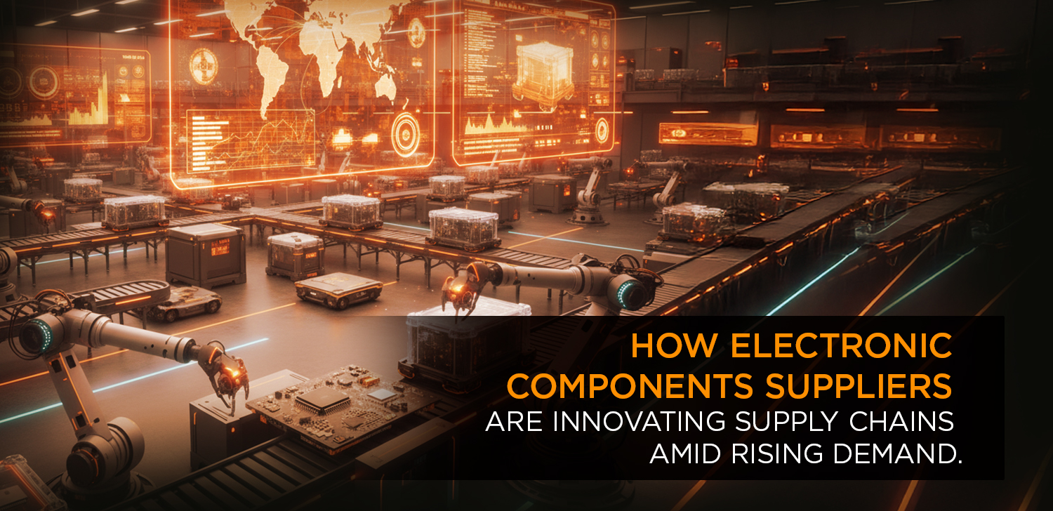 How Electronic Components Suppliers Are Innovating Supply Chains Amid Rising Demand