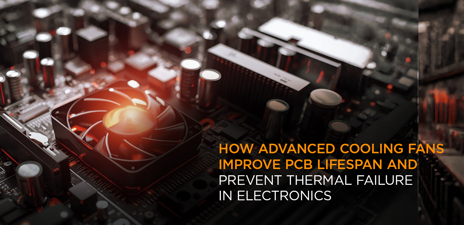 How Advanced Cooling Fans Improve PCB Lifespan