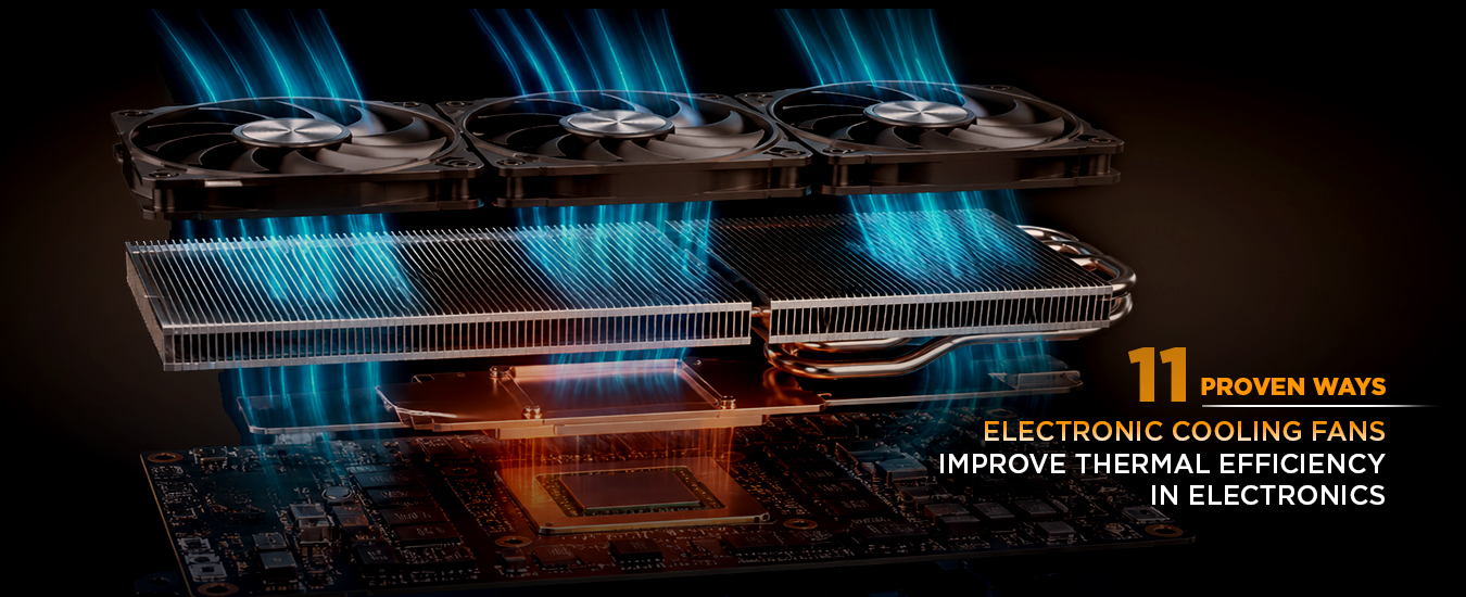 A Blog Banner On 11 Proven Ways Electronic Cooling Fans Improve Thermal Efficiency in Electronics