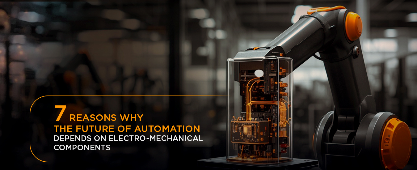 7 Reasons Why the Future of Automation Depends on Electromechanical Components