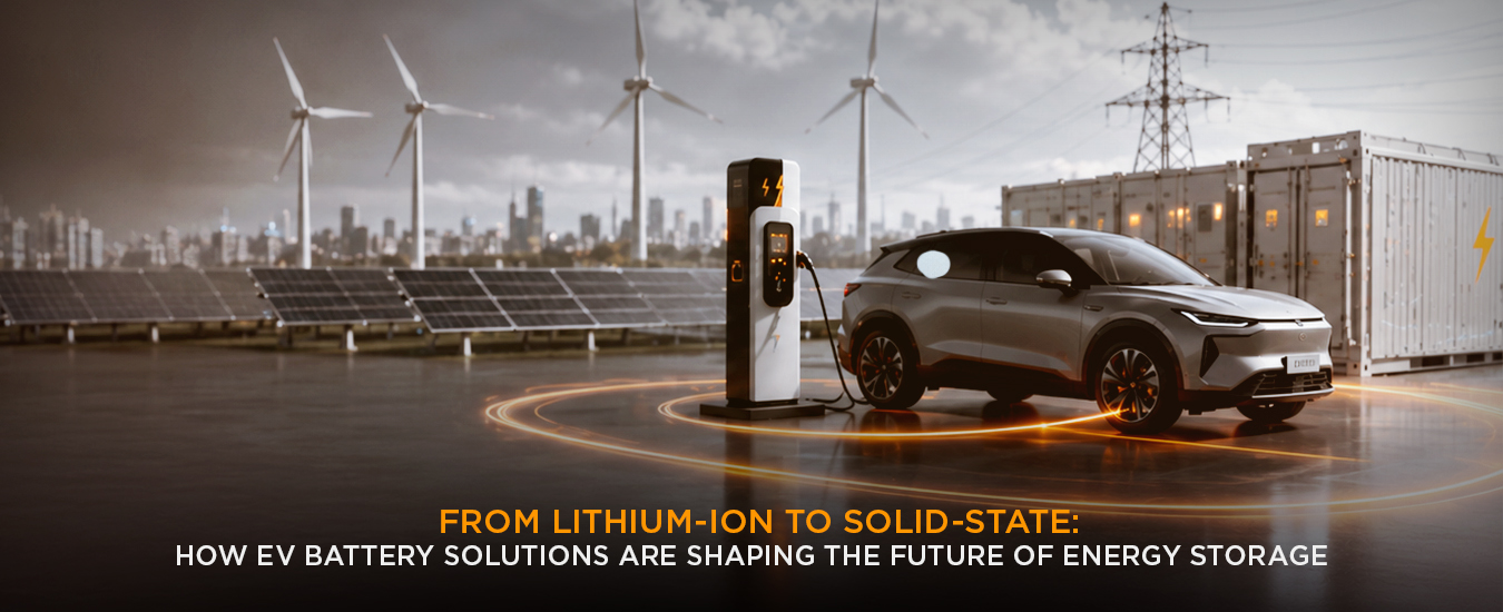 From Lithium-Ion to Solid-State: How EV Battery Solutions Are Shaping the Future of Energy Storage